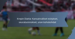 Krepin Diatta: Kansainväliset esitykset, seuraluonnokset, uran kohokohdat