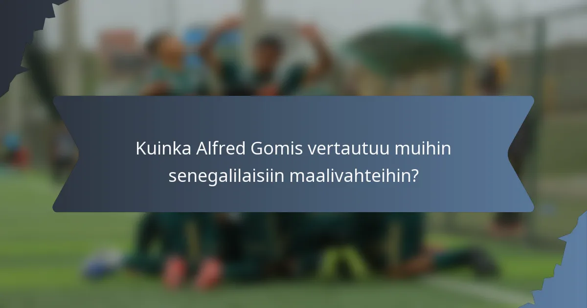 Kuinka Alfred Gomis vertautuu muihin senegalilaisiin maalivahteihin?