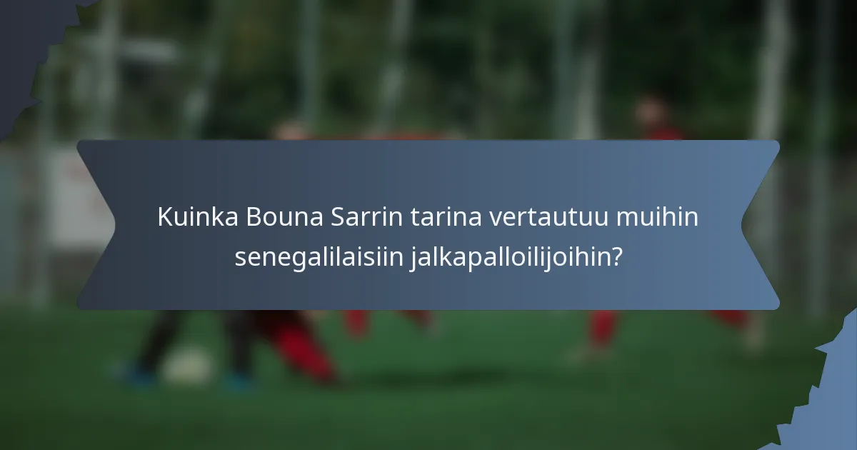 Kuinka Bouna Sarrin tarina vertautuu muihin senegalilaisiin jalkapalloilijoihin?