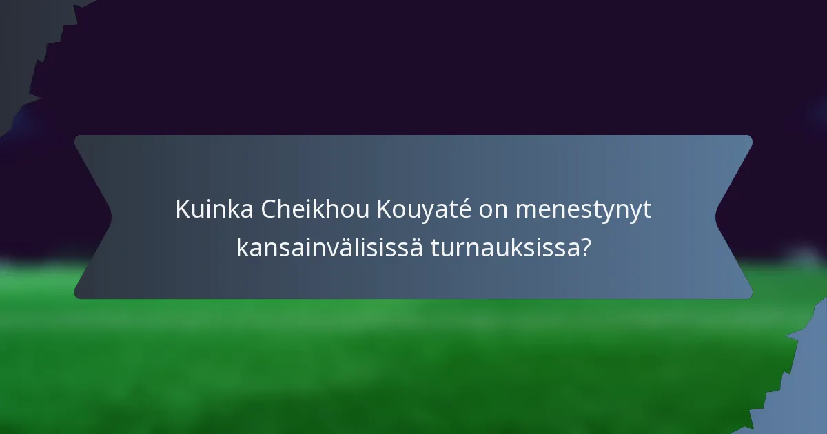 Kuinka Cheikhou Kouyaté on menestynyt kansainvälisissä turnauksissa?