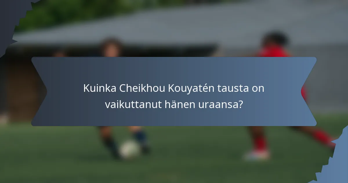 Kuinka Cheikhou Kouyatén tausta on vaikuttanut hänen uraansa?