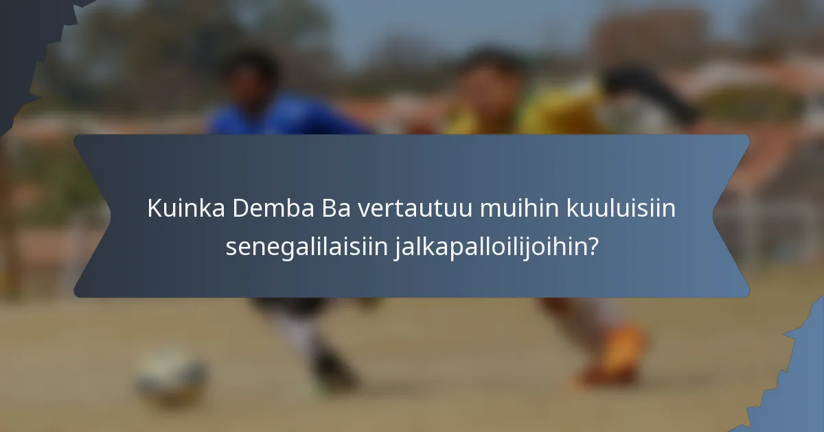 Kuinka Demba Ba vertautuu muihin kuuluisiin senegalilaisiin jalkapalloilijoihin?