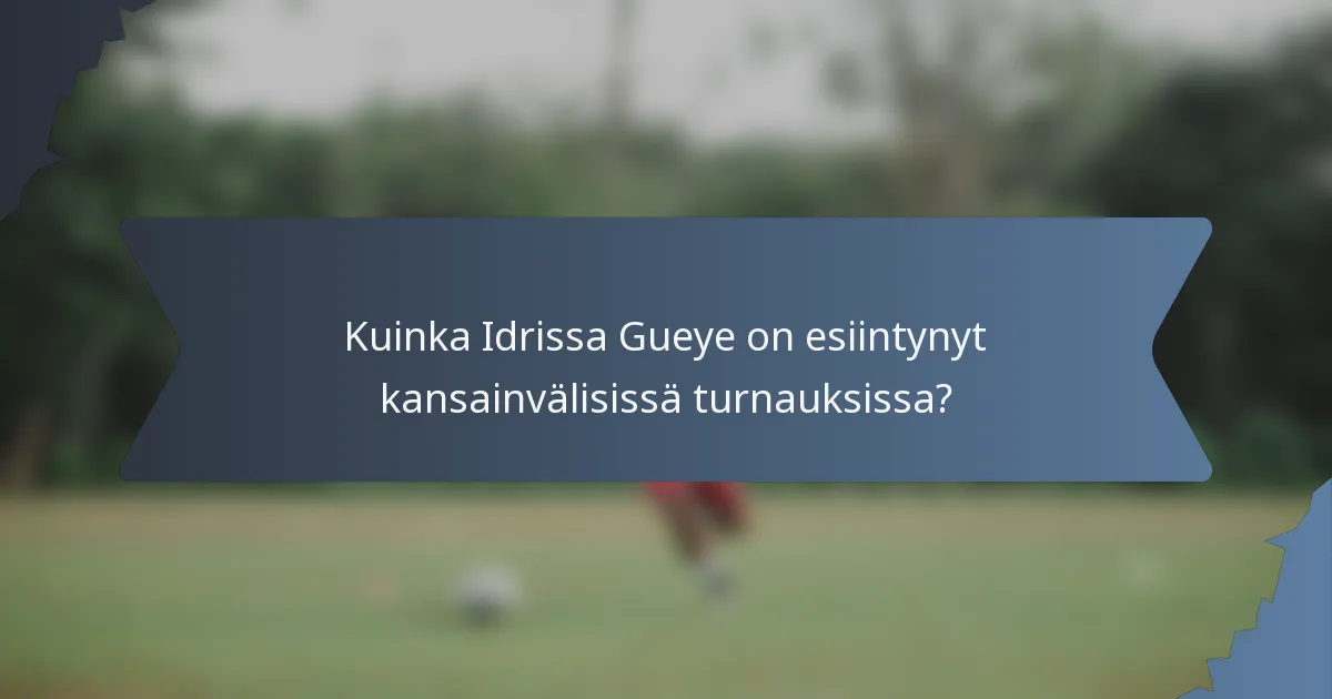 Kuinka Idrissa Gueye on esiintynyt kansainvälisissä turnauksissa?