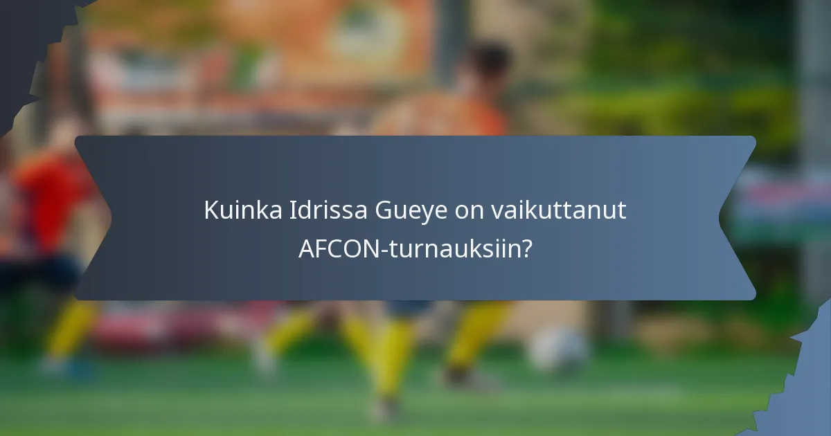 Kuinka Idrissa Gueye on vaikuttanut AFCON-turnauksiin?