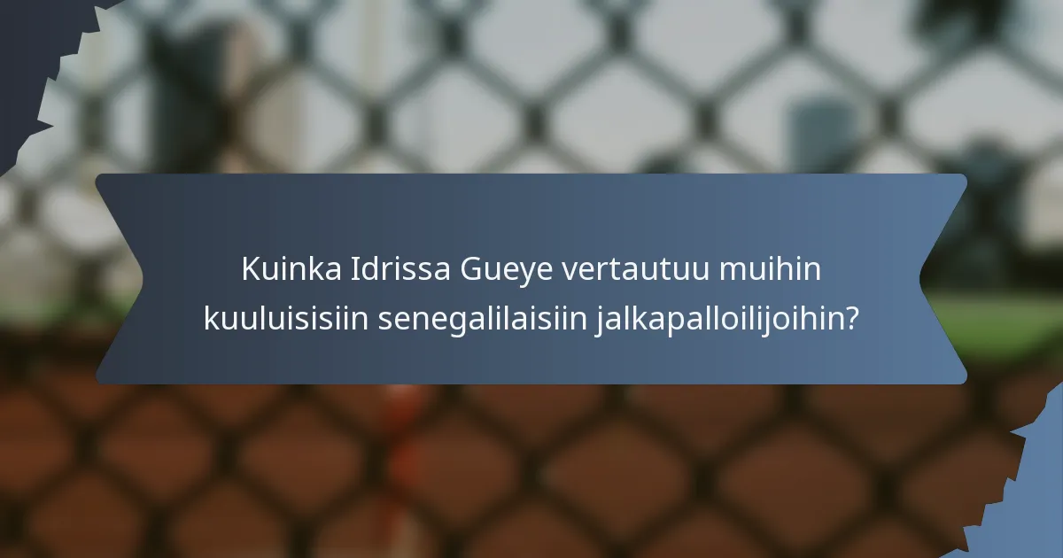 Kuinka Idrissa Gueye vertautuu muihin kuuluisisiin senegalilaisiin jalkapalloilijoihin?