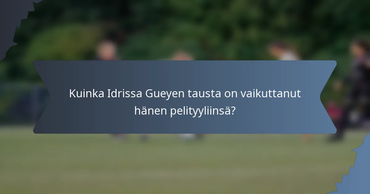 Kuinka Idrissa Gueyen tausta on vaikuttanut hänen pelityyliinsä?
