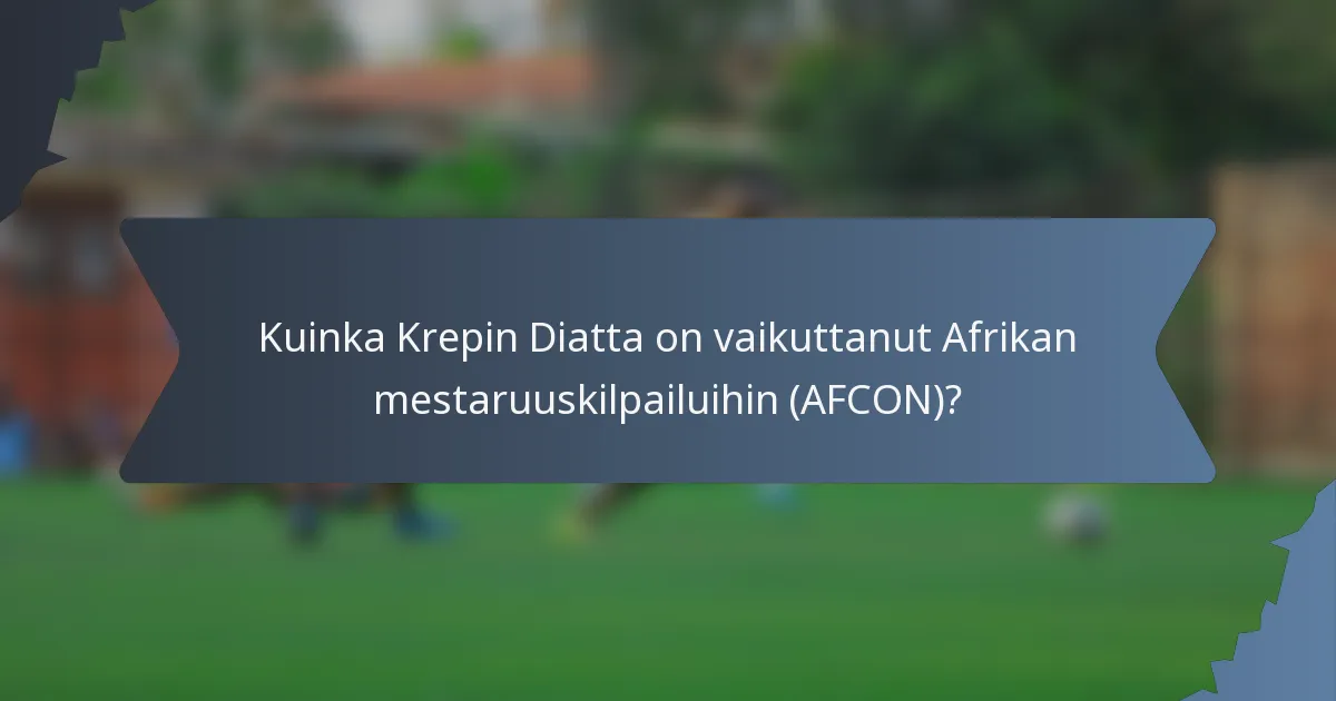 Kuinka Krepin Diatta on vaikuttanut Afrikan mestaruuskilpailuihin (AFCON)?