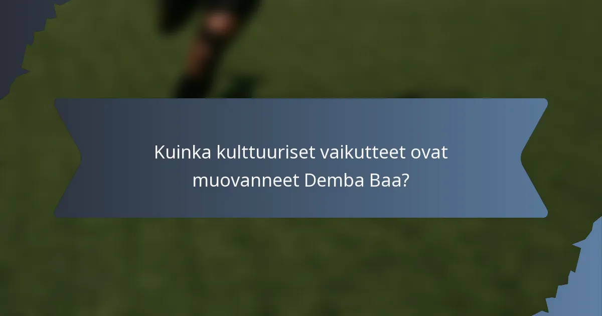 Kuinka kulttuuriset vaikutteet ovat muovanneet Demba Baa?