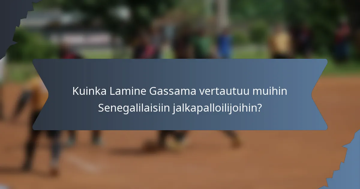 Kuinka Lamine Gassama vertautuu muihin Senegalilaisiin jalkapalloilijoihin?