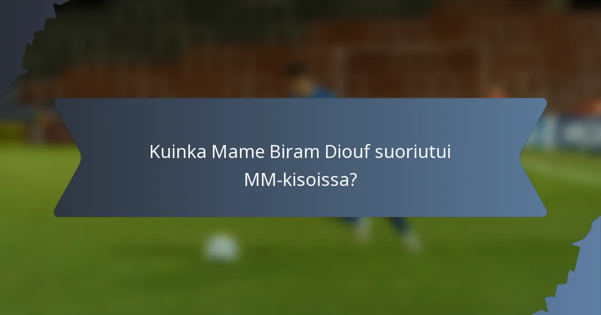 Kuinka Mame Biram Diouf suoriutui MM-kisoissa?