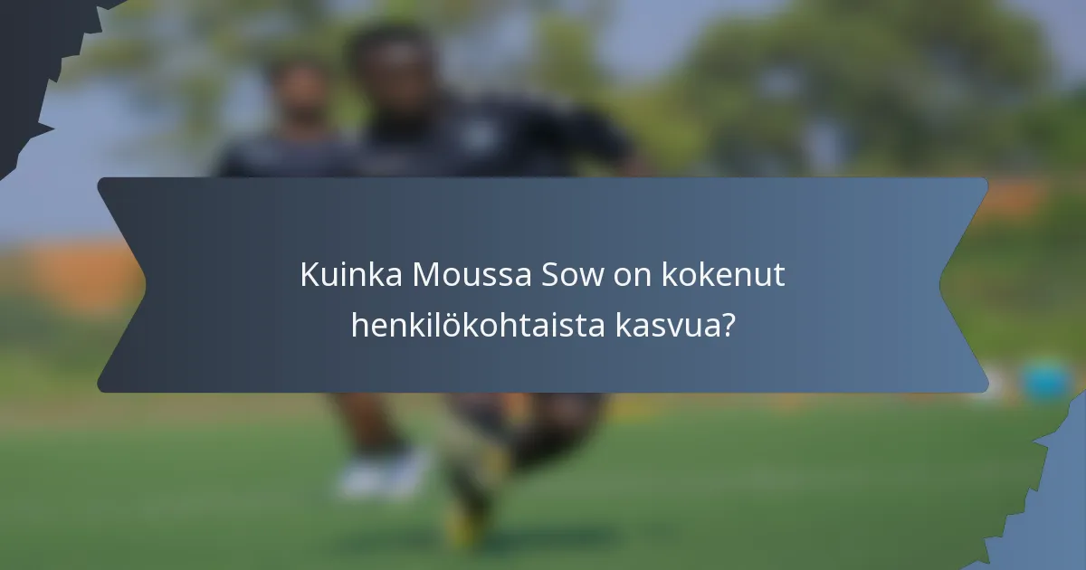 Kuinka Moussa Sow on kokenut henkilökohtaista kasvua?