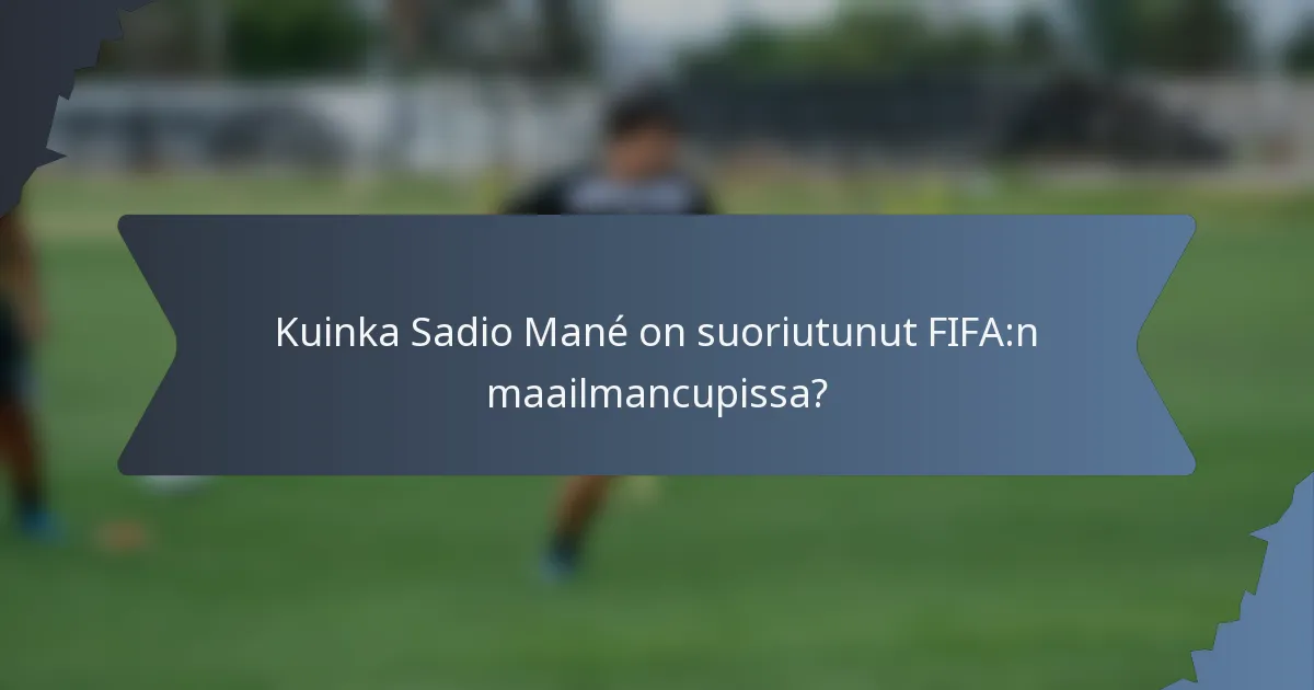 Kuinka Sadio Mané on suoriutunut FIFA:n maailmancupissa?