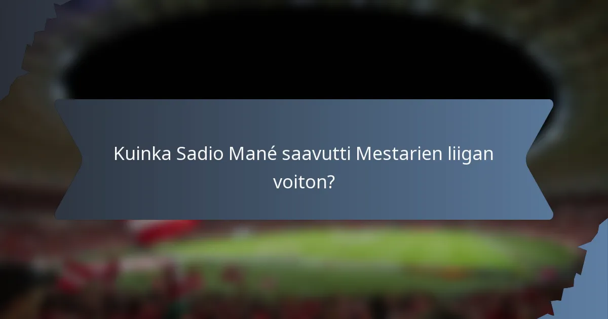 Kuinka Sadio Mané saavutti Mestarien liigan voiton?