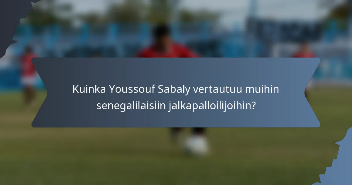Kuinka Youssouf Sabaly vertautuu muihin senegalilaisiin jalkapalloilijoihin?