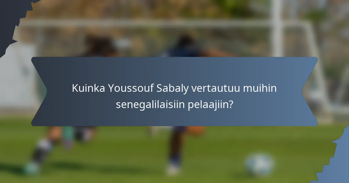 Kuinka Youssouf Sabaly vertautuu muihin senegalilaisiin pelaajiin?