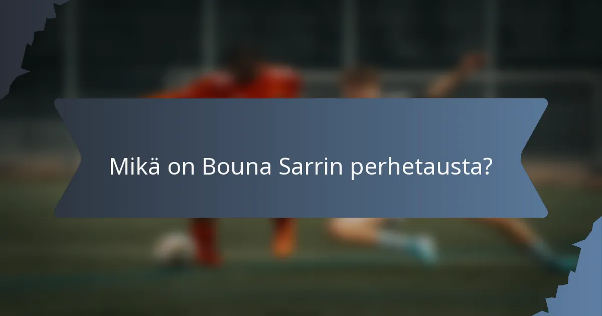 Mikä on Bouna Sarrin perhetausta?