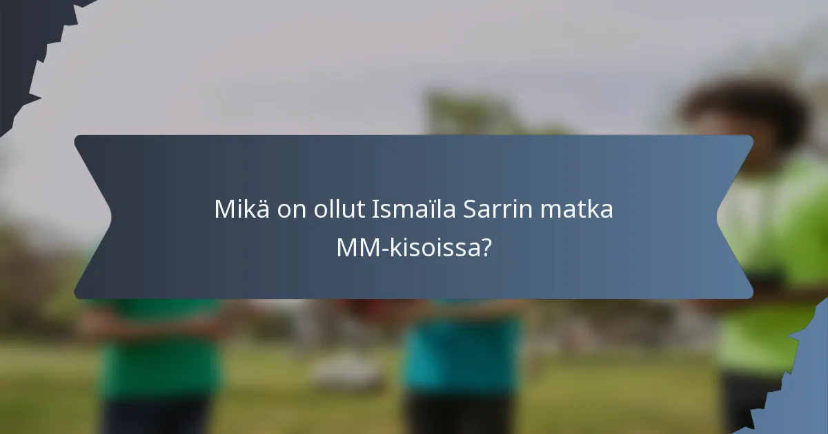 Mikä on ollut Ismaïla Sarrin matka MM-kisoissa?