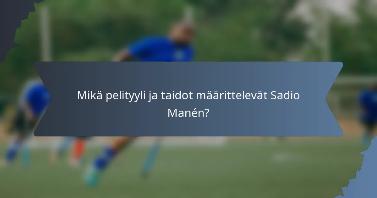 Mikä pelityyli ja taidot määrittelevät Sadio Manén?