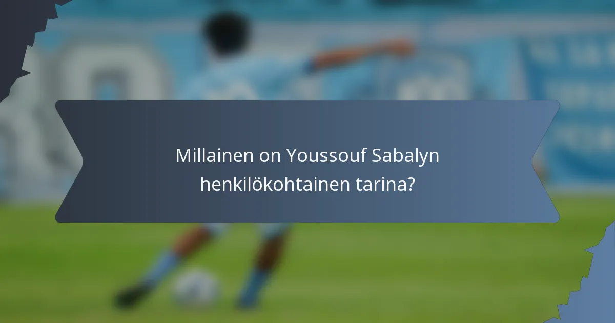 Millainen on Youssouf Sabalyn henkilökohtainen tarina?