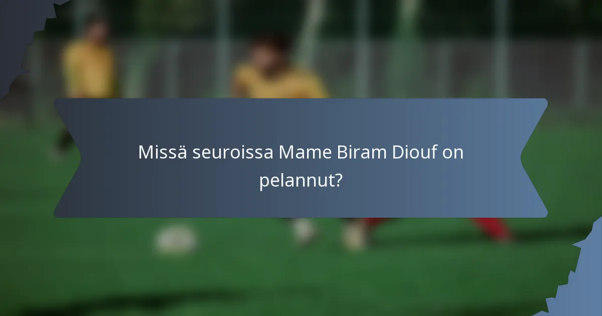 Missä seuroissa Mame Biram Diouf on pelannut?