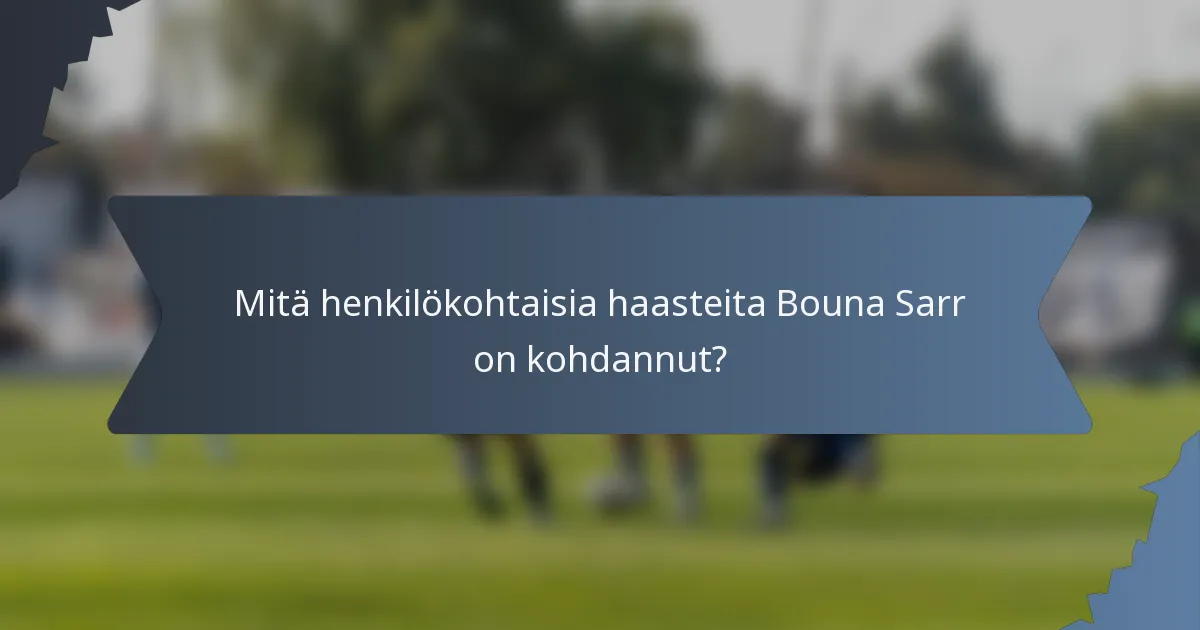 Mitä henkilökohtaisia haasteita Bouna Sarr on kohdannut?