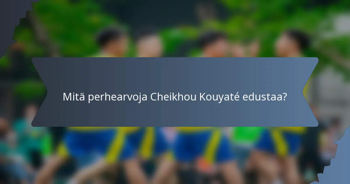 Mitä perhearvoja Cheikhou Kouyaté edustaa?