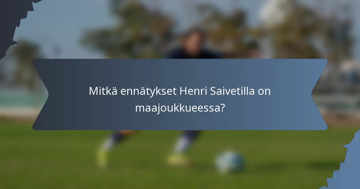 Mitkä ennätykset Henri Saivetilla on maajoukkueessa?