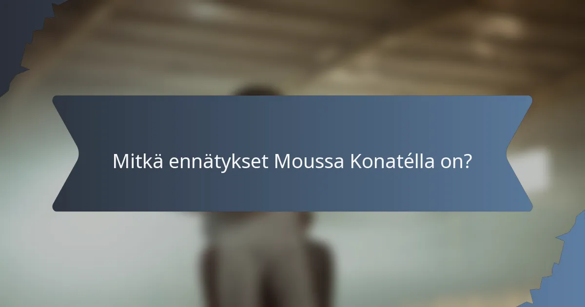 Mitkä ennätykset Moussa Konatélla on?