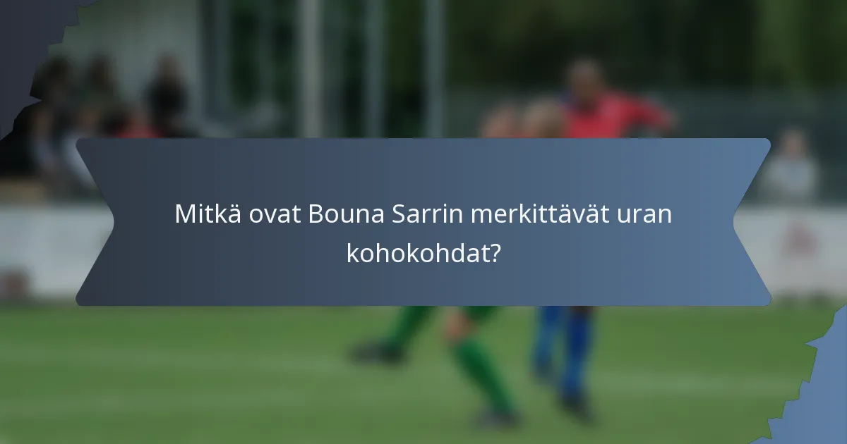 Mitkä ovat Bouna Sarrin merkittävät uran kohokohdat?