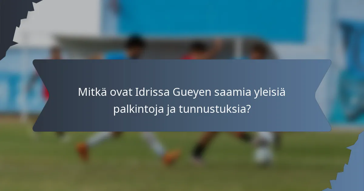 Mitkä ovat Idrissa Gueyen saamia yleisiä palkintoja ja tunnustuksia?