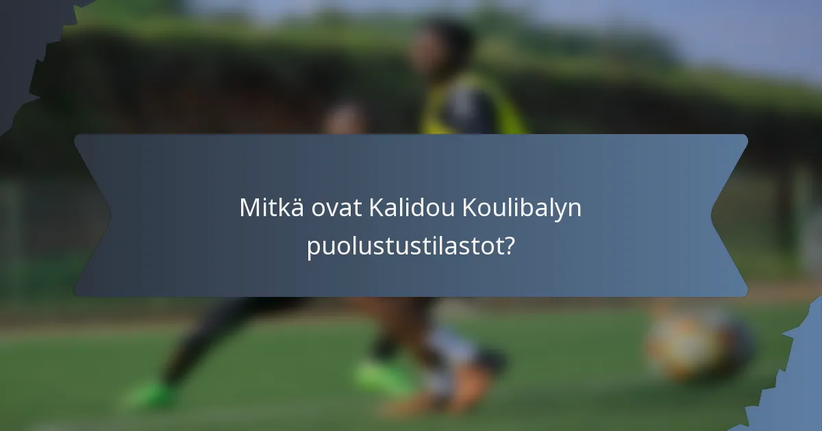 Mitkä ovat Kalidou Koulibalyn puolustustilastot?