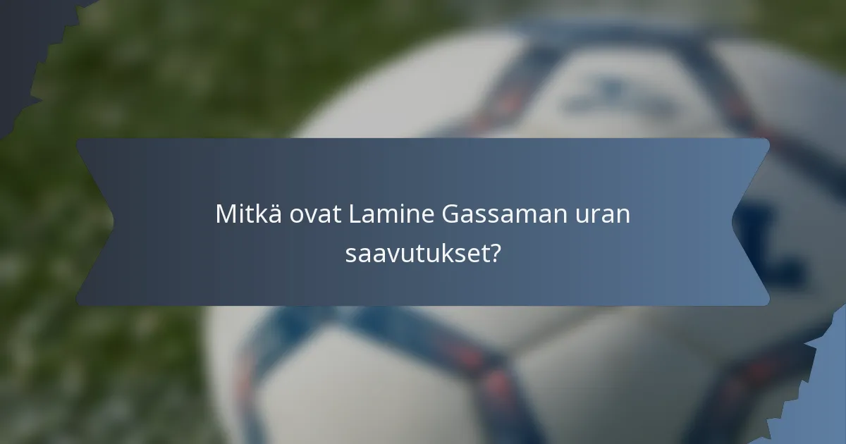 Mitkä ovat Lamine Gassaman uran saavutukset?