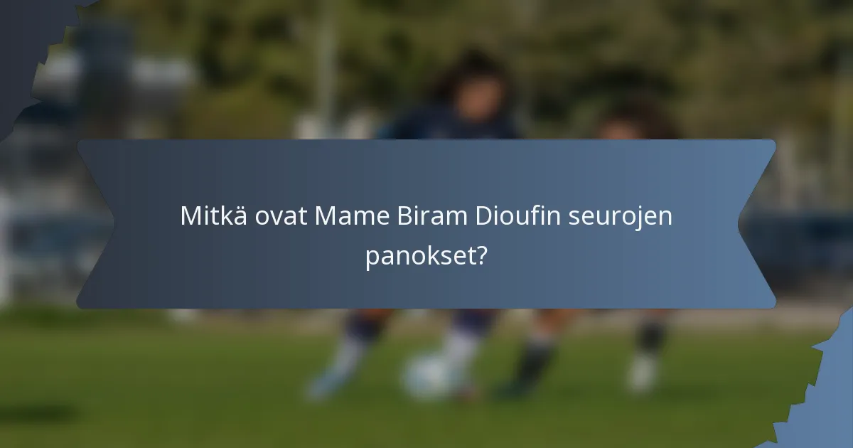 Mitkä ovat Mame Biram Dioufin seurojen panokset?