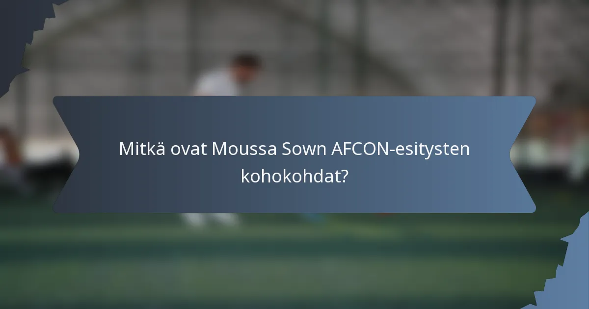 Mitkä ovat Moussa Sown AFCON-esitysten kohokohdat?