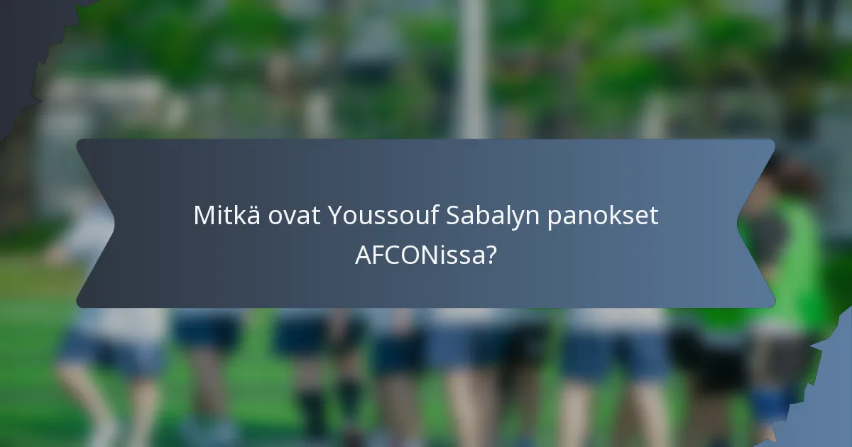 Mitkä ovat Youssouf Sabalyn panokset AFCONissa?