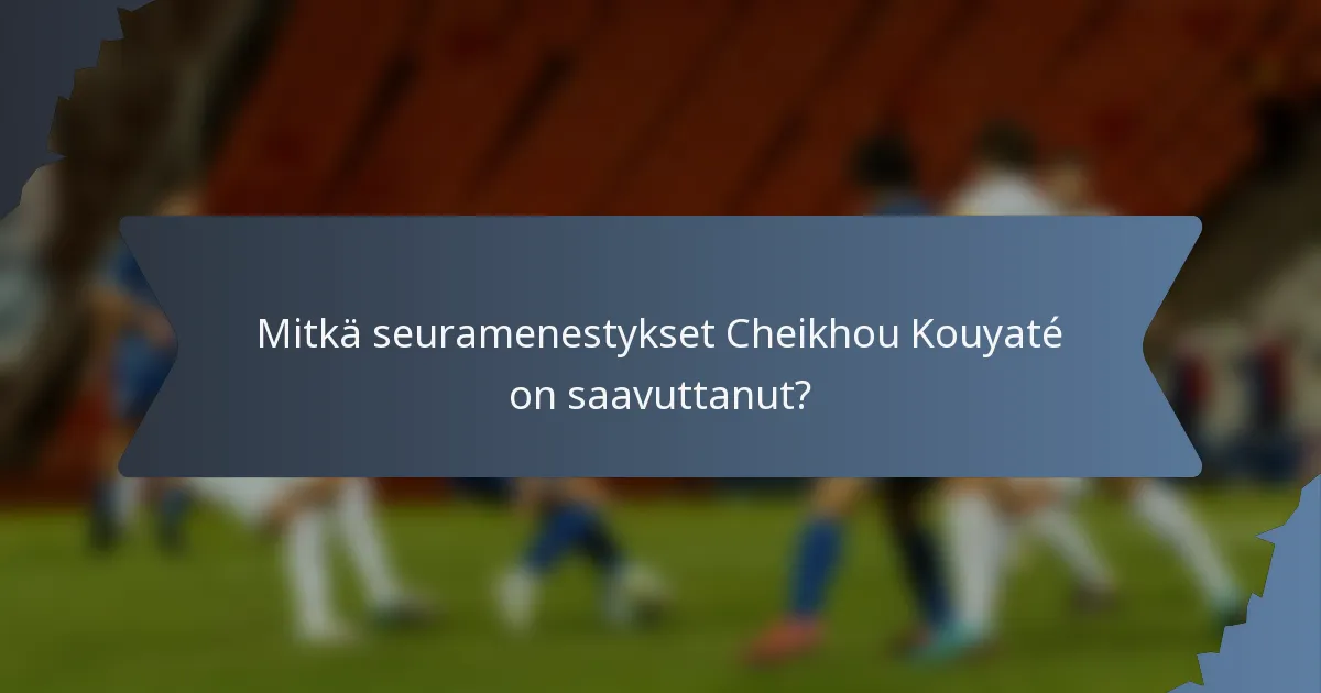 Mitkä seuramenestykset Cheikhou Kouyaté on saavuttanut?