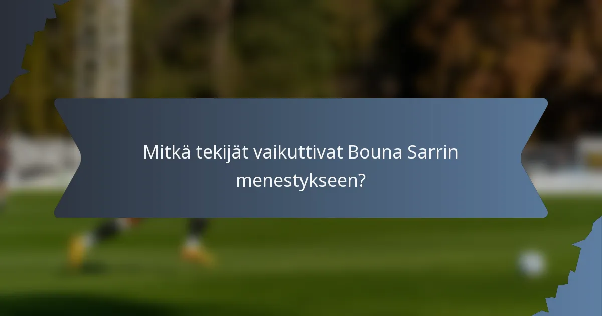 Mitkä tekijät vaikuttivat Bouna Sarrin menestykseen?